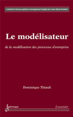 Le modélisateur : de la modélisation des processus d'entreprise : de la modélisation des processus d'entreprise