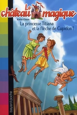 Le château magique t.10 - la princesse Titiana et la flèche d'or de Cupidon !