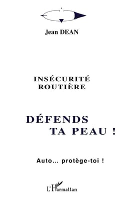 INSECURITE ROUTIERE - DEFENDS TA PEAU ! : Auto... protège-toi !