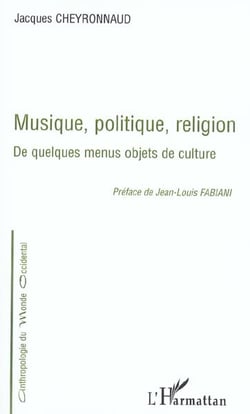 MUSIQUE, POLITIQUE, RELIGION : De quelques menus objets de culture