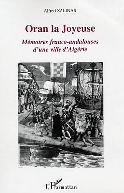 Oran la Joyeuse : Mémoires franco-andalouses d'une ville d'Algérie