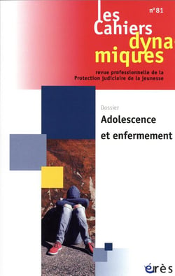 Les cahiers dynamiques n.81 : adolescence et enfermement
