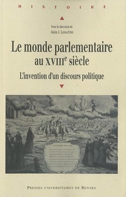 Le monde parlementaire au XVIII siècle - l'invention d'un discours politique