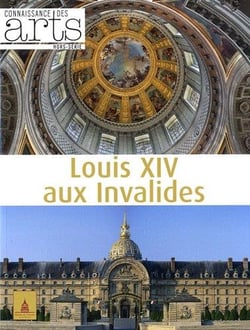 Connaissance des arts Hors-Série n.516 : Louis XIV aux Invalides - histoire d'un lieu
