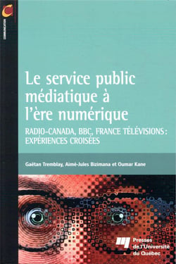 Le service public médiatique à l'ère numérique - Radio-Canada, BBC, France Télévisions : expériences croisées