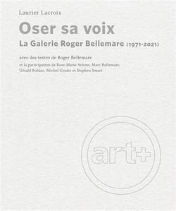 Oser sa voix - la galerie roger bellemare (1971-2021)