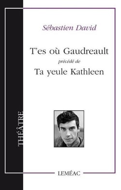 T'es ou gaudreau precede de ta yeule kathleen