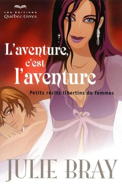L'aventure, c'est l'aventure - petits récits libertins de femmes