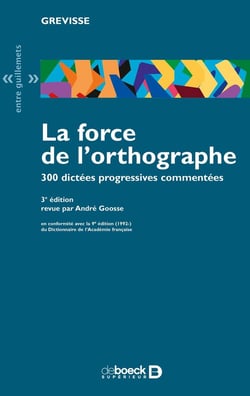 La force de l'orthographe - 300 dictées progressives commentées