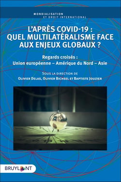 L'après covid-19 : quel multilatéralisme face aux enjeux globaux ? regards croisés : Union européenne, Amérique du Nord, Asie