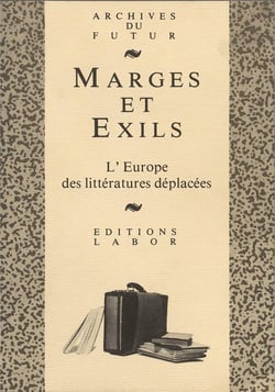 Marges et exils : l'Europe des littératures déplacées : pour Louis Bolle