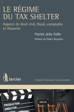 Le régime du Tax Shelter - aspects de droit civil, fiscal, comptable et financier