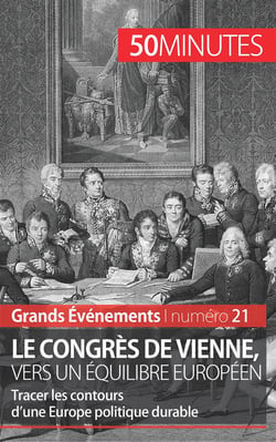 Le congrès de Vienne, vers un équilibre européen - tracer les contours d'une Europe politique durable
