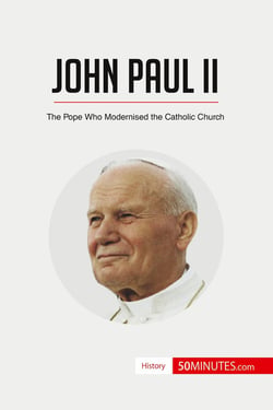 John Paul II : The Pope Who Modernised the Catholic Church