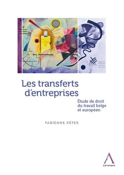 Les transferts d'entreprises - étude de droit du travail belge et européen