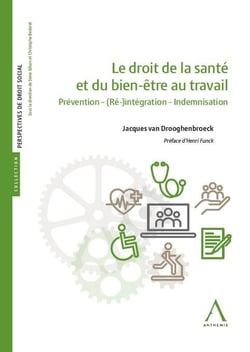 Le droit de la santé et du bien-être au travail : prévention - (ré)-intégration - indemnisation (1re édition)