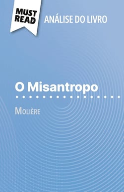 O Misantropo de Molière (Analise do livro) : Analise completa e resumo pormenorizado do trabalho