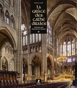 La Grâce des Cathédrales - Trésors des régions de France