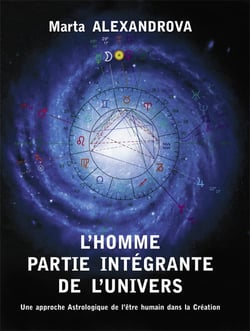 L'homme partie intégrante de l?univers - une approche astrologique de l?être humain dans la création