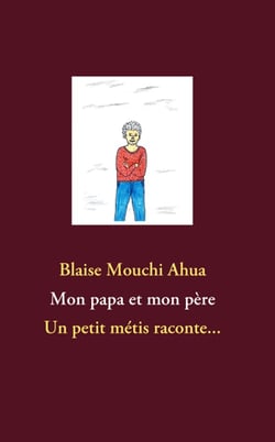 Mon papa et mon père - un petit métis raconte...