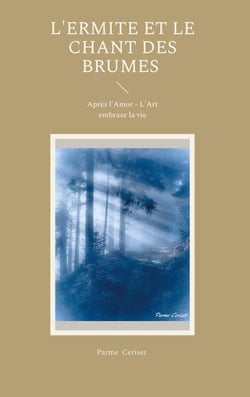 L'ermite et le chant des brumes : Après l'Amor - L'Art embrase la vie
