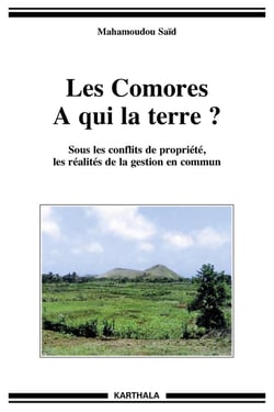 Les Comores - à qui la terre ? sous les conflits de propriété, les réalités de la gestion en commun