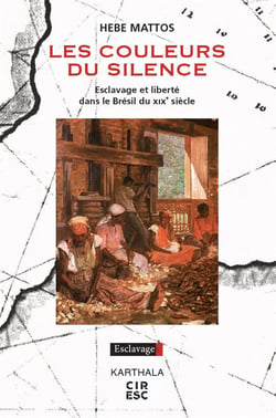 Les couleurs du silence - esclavage et liberté dans le brésil du xixe siècle