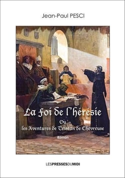 La foi de l'heresie - ou les aventures de tristan de chevreuse