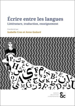 Ecrire entre les langues - litterature, traduction, enseignement