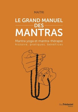 Le grand manuel des mantras : mantra yoga et mantrathérapie - histoire, pratiques, benefices