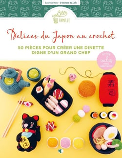 Délices du Japon au crochet : 50 pièces pour créer une dînette digne d'un grand chef