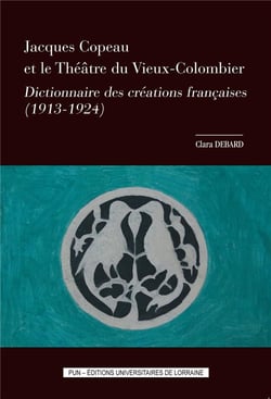 Jacques Copeau et le Théâtre du Vieux-Colombier : Dictionnaire des créations françaises (1913-1924)