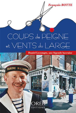 Coups de peigne et vents du large - daniel lecompte, une légende havraise