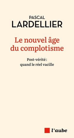 Le nouvel âge du complotisme : Post-verité, quand le réel