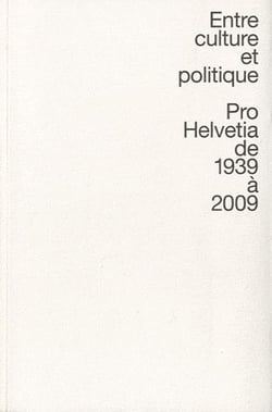 Entre culture et politique - Pro Helvetia de 1939 à 2009