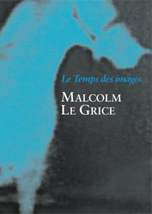 Malcolm Le Grice - le temps des images