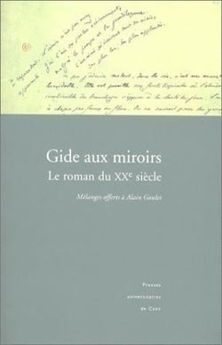 Gide aux miroirs : le roman du XXe siècle. Mélanges offerts à Alain Goulet