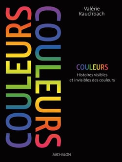 Couleurs - histoires visibles et invisibles des couleurs