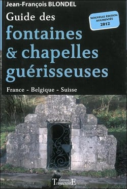 Guide des fontaines et chapelles guérisseuses - france, belgique, suisse