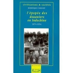 L'epopee des douaniers en indochine, [1874-1954]
