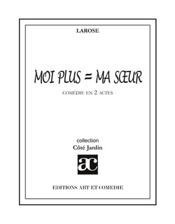 Moi plus = ma soeur : Comédie en deux actes