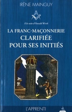 La franc-maçonnerie clarifiée pour ses initiés Tome 1 - l'apprenti