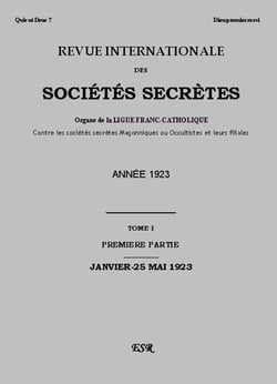 Revue internationale des sociétés secrètes - organe de la liguefranc-catholique contre les sociétés secrètes maçonniques ou occultistes et leurs filiales t.1 (année 1923)
