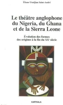 Le théâtre anglophone du nigéria, du ghana et de la sierra leone - évolution des formes, des origines