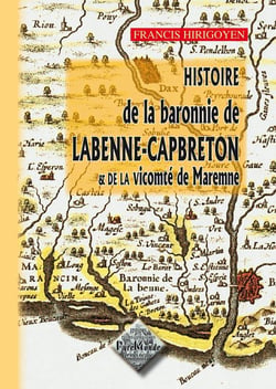 Histoire de la baronnie de Labenne-Capbreton - et de la vicomte de Maremne