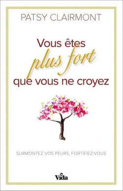 Vous êtes plus fort que vous ne croyez - surmontez vos peurs, fortifiez-vous