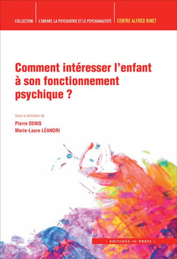 L'ENFANT, LA PSYCHIATRIE ET LE PSYCHANALYSTE : comment intéresser l'enfant à son fonctionnement psychique ?