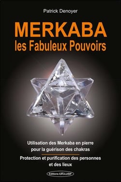 Merkaba : Les fabuleux pouvoirs - Utilisation des Merkaba en pierre pour la guérison des chakras