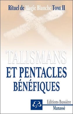 Rituel de magie blanche t.2 - talismans et pentacles bénéfiques