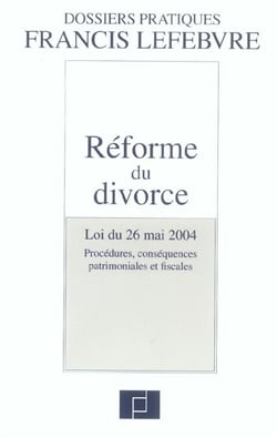Reforme du divorce - loi du 26 mai 2004 - procedures, consequences patrimoniales et fiscales